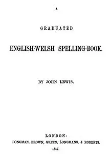 «A Graduated English-Welsh Spelling Book» by John Lewis