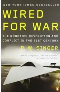 Wired for War: The Robotics Revolution and Conflict in the 21st Century [Repost]