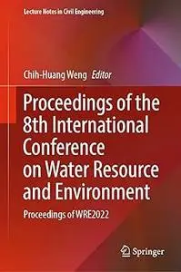 Proceedings of the 8th International Conference on Water Resource and Environment: Proceedings of WRE2022