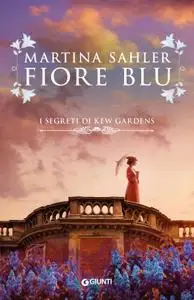 Martina Sahler - Fiore blu. I segreti di Kew Gardens
