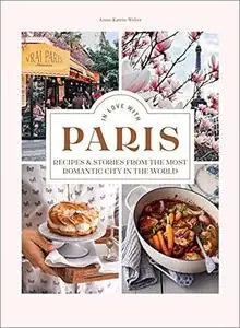 In Love with Paris: Recipes & Stories From The Most Romantic City In The World (UK Edition)