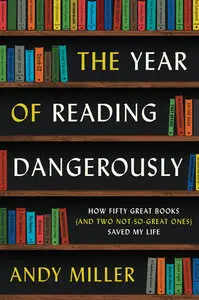 The Year of Reading Dangerously: How Fifty Great Books (and Two Not-So-Great Ones) Saved My Life (repost)