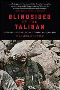 Blindsided by the Taliban: A Journalist’s Story of War, Trauma, Love, and Loss