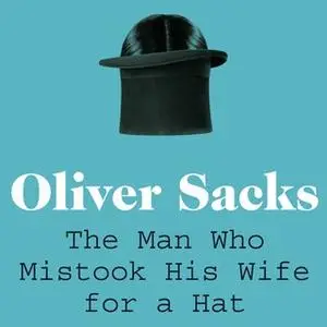 «The Man Who Mistook His Wife for a Hat» by Oliver Sacks