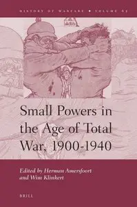 Small Powers in the Age of Total War, 1900-1940 by Herman Amersfoort Wim Klinkert (Repost)