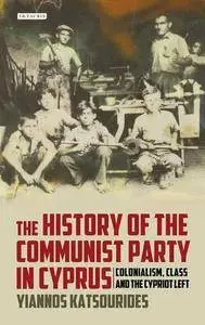 The History of the Communist Party in Cyprus: Colonialism, Class and the Cypriot Left