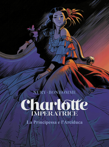 Charlotte Imperatrice - Volume 1 - La Principessa E L'Arciduca