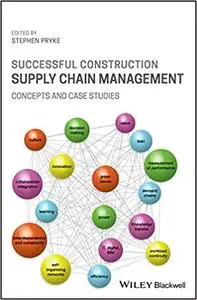 Successful Construction Supply Chain Management: Concepts and Case Studies Ed 2