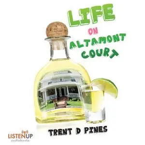 «Life on Altamont Court:Finding the Extraordinary in the Ordinary» by Trent D. Pines