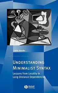 Understanding Minimalist Syntax Lessons from Locality in Long Distance Dependencies