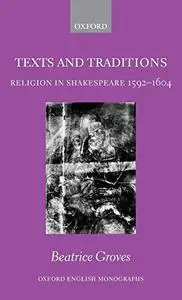 Texts and Traditions: Religion in Shakespeare 1592-1604 (Oxford English Monographs)