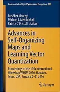 Advances in Self-Organizing Maps and Learning Vector Quantization