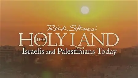 PBS - Rick Steves Europe: The Holy Land, Israelis and Palestinians Today (2018)