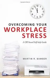 Overcoming Your Workplace Stress: A CBT-based Self-help Guide