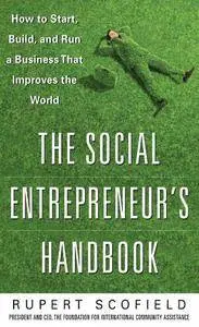 The Social Entrepreneur's Handbook: How to Start, Build, and Run a Business That Improves the World