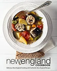 New England Cookbook: Delicious American Cooking with Authentic New England Recipes (2nd Edition)