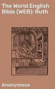 «The World English Bible (WEB): Ruth» by Anonymous