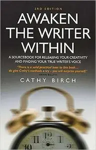 Awaken the Writer within: A Sourcebook for Releasing Your Creativity and Finding Your True Writer's Voice