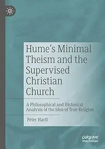 Hume's Minimal Theism and the Supervised Christian Church: A Philosophical and Historical Analysis of the Idea of True R