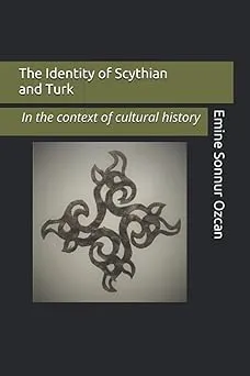 The Identity of Scythian and Turk: In the Base of Cultural History