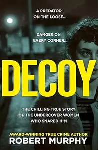 Decoy: The gripping true crime story of one of Britain’s most shocking