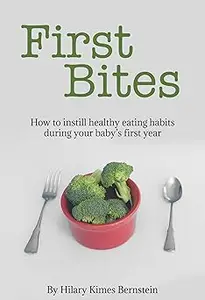 First Bites: How To Instill Healthy Eating Habits During Your Baby’s First Year