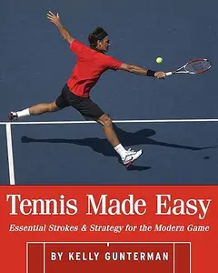 Tennis Made Easy: Essential Strokes & Strategies for the Modern Game