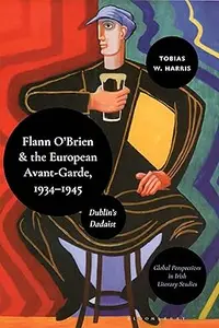 Flann O’Brien and the European Avant-Garde, 1934–45: Dublin’s Dadaist