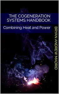 The Cogeneration Systems Handbook: Combining Heat and Power