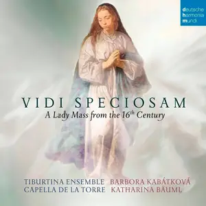 Capella de la Torre - Vidi Speciosam: A Lady Mass From The 16th Century (2018) [Official Digital Download 24-bit/96kHz]