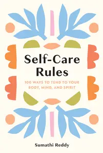 Self-Care Rules: 100 Ways to Tend to Your Body, Mind, and Spirit