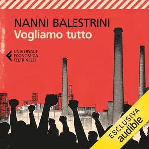 «Vogliamo tutto» by Nanni Balestrini