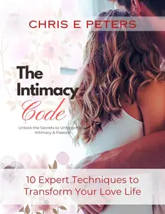 The Intimacy Code: Unlock the Secrets of Unforgettable Intimacy & Passion