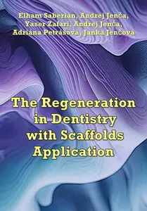 "The Regeneration in Dentistry with Scaffolds Application" ed. by By Elham Saberian, et al.