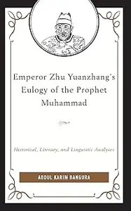 Emperor Zhu Yuanzhang's Eulogy of the Prophet Muhammad: Historical, Literary, and Linguistic Analyses