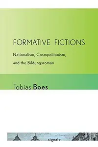 Formative Fictions: Nationalism, Cosmopolitanism, and the Bildungsroman