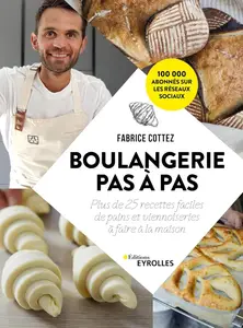 Fabrice Cottez, "Boulangerie pas à pas: Plus de 25 recettes faciles de pains et viennoiseries à faire à la maison"