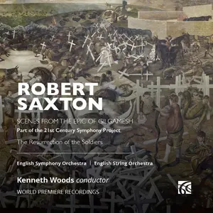 Kenneth Woods, English Symphony Orchestra - Robert Saxton: Scenes from the Epic of Gilgamesh (2024)