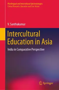 Intercultural Education in Asia: India in Comparative Perspective (Plurilingual and Intercultural Epistemologies)