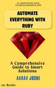 Automate Everything with Ruby: A Comprehensive Guide to Smart Solutions