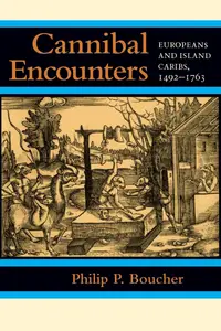 Cannibal Encounters: Europeans and Island Caribs, 1492–1763 (Johns Hopkins Studies in Atlantic History and Culture)