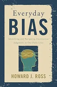 Everyday Bias: Identifying and Navigating Unconscious Judgments in Our Daily Lives