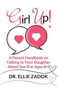 Girl Up: A Parent Handbook on Talking to Your Daughter About Sex (Ages- 8+)