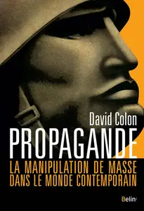 David Colon, "Propagande: La manipulation de masse dans le monde contemporain"