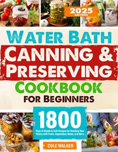 Water Bath Canning & Preserving Cookbook for Beginners