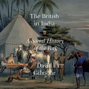The British in India: A Social History of the Raj [Audiobook]