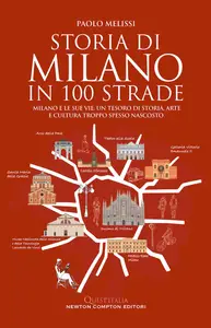 Storia di Milano in 100 strade - Paolo Melissi