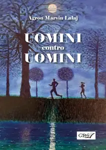 Agron Lalaj - Uomini contro uomini