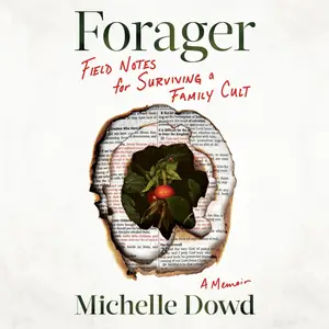 Forager: Field Notes for Surviving a Family Cult: A Memoir