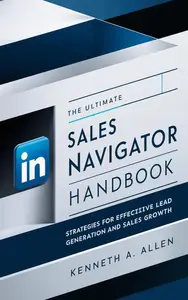 The Ultimate LinkedIn Sales Navigator Handbook: Strategies for Effective Lead Generation and Sales Growth